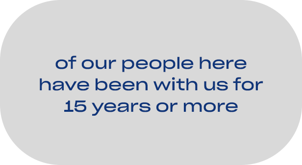 of our people here have been with us for 15 years or more
