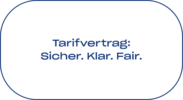 Tarifvertrag: Sicher. Klar. Fair.
