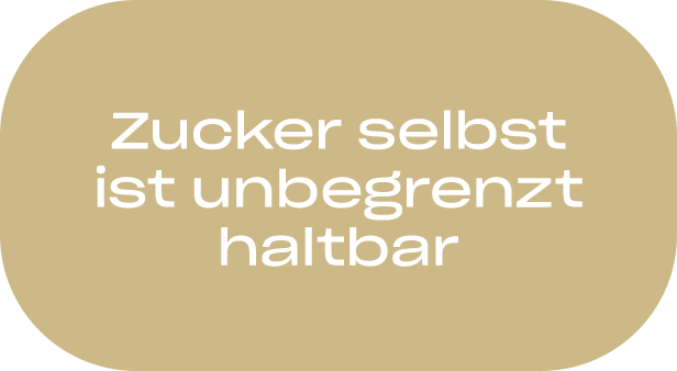 Zucker selbst ist unbegrenzt haltbar