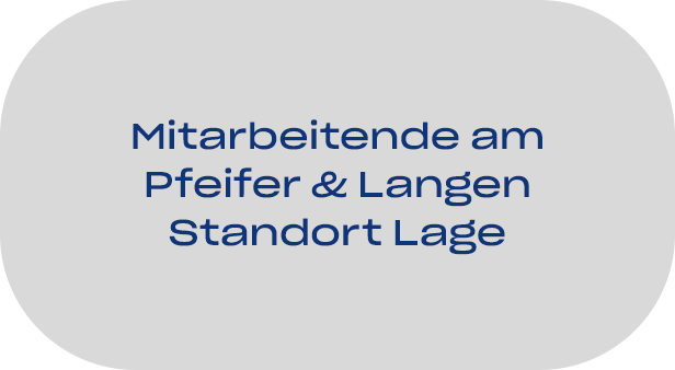 Mitarbeitende am Pfeifer & Langen Standort Lage